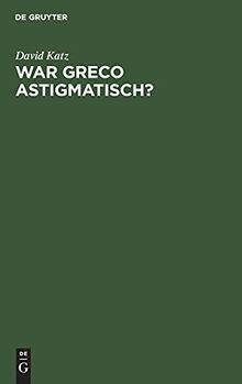War Greco astigmatisch?: Eine psychologische Studie zur Kunstwissenschaft
