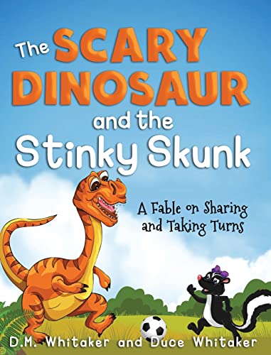 The Scary Dinosaur and The Stinky Skunk: A Fable on Sharing and Taking Turns (Scary Dinosaur and Stinky Skunk, Band 2)