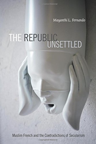 The Republic Unsettled: Muslim French and the Contradictions of Secularism