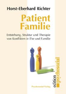 Patient Familie: Entstehung, Struktur und Therapie von Konflikten in Ehe und Familie