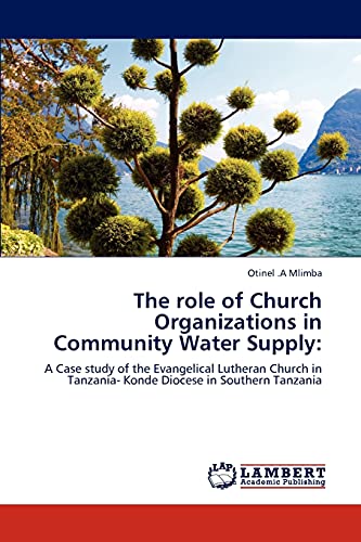The role of Church Organizations in Community Water Supply:: A Case study of the Evangelical Lutheran Church in Tanzania- Konde Diocese in Southern Tanzania