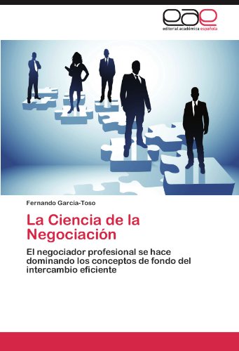 La Ciencia de la Negociación: El negociador profesional se hace dominando los conceptos de fondo del intercambio eficiente
