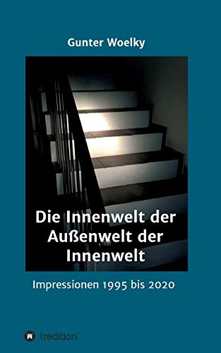 Die Innenwelt der Außenwelt der Innenwelt: Impressionen 1995 bis 2020