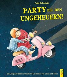 Ungeheuerlich - Party bei den Ungeheuern: Eine ungeheuerliche Gute-Nacht-Geschichte mit Linus und Twill