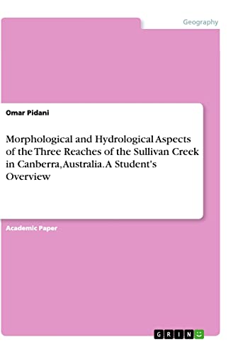 Morphological and Hydrological Aspects of the Three Reaches of the Sullivan Creek in Canberra, Australia. A Student's Overview