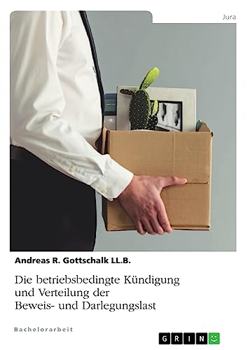 Die betriebsbedingte Kündigung und Verteilung der Beweis- und Darlegungslast