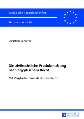 Die zivilrechtliche Produkthaftung nach ägyptischem Recht: Mit Vergleichen zum deutschen Recht (Europäische Hochschulschriften - Reihe II)