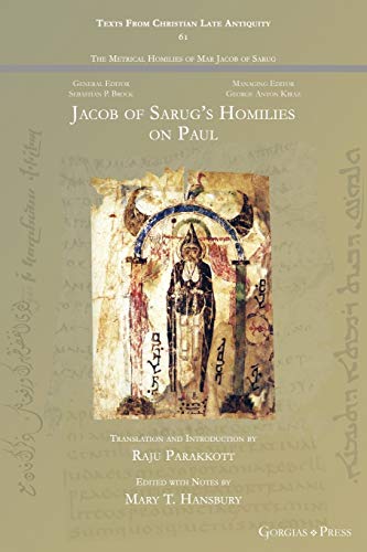 Jacob of Sarug's Homilies on Paul: On the Conversion of the Apostle Paul and a Second Homily on Paul the Apostle (Texts from Christian Late Antiquity, Band 61)