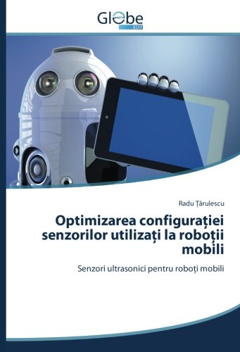 Optimizarea configurației senzorilor utilizați la roboții mobili: Senzori ultrasonici pentru roboți mobili: Senzori ultrasonici pentru robo¿i mobili