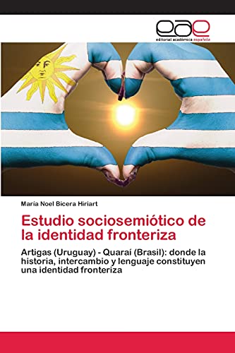 Estudio sociosemiótico de la identidad fronteriza: Artigas (Uruguay) - Quaraí (Brasil): donde la historia, intercambio y lenguaje constituyen una identidad fronteriza