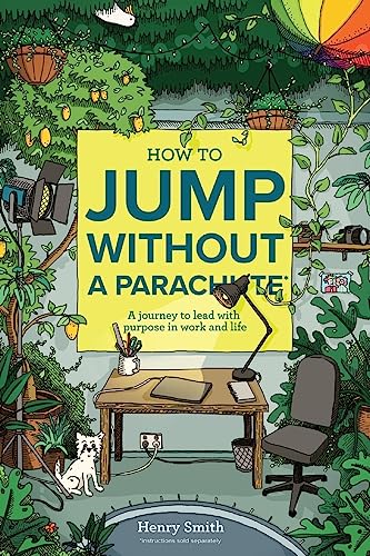 How to Jump Without a Parachute: A journey to lead with purpose in work and life