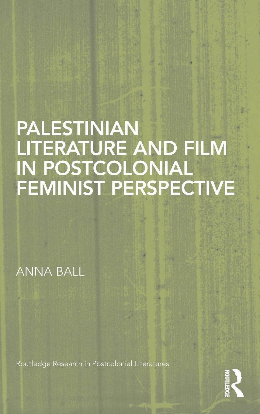 Palestinian Literature and Film in Postcolonial Feminist Perspective (Routledge Research in Postcolonial Literatures, 42, Band 42)