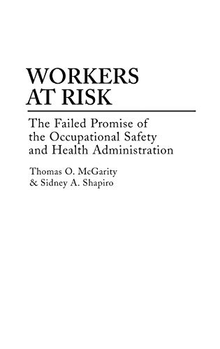 Workers at Risk: The Failed Promise of the Occupational Safety and Health Administration