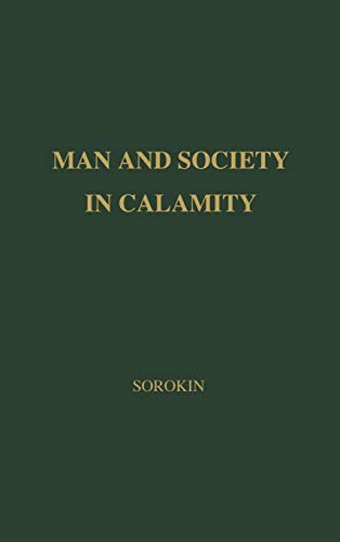 Man and Society in Calamity: The Effects of War, Revolution, Famine, Pestilence Upon Human Mind, Behavior, Social Organization and Cultural Life