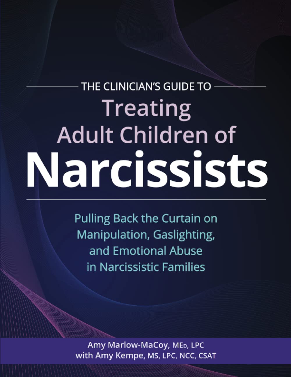 Amy Marlow-MaCoy The Clinician’s Guide To Treating Adult Children Of Narcissists, Pulling Back The Curtain On Manipulation, Gaslighting, And Emotional Abuse In