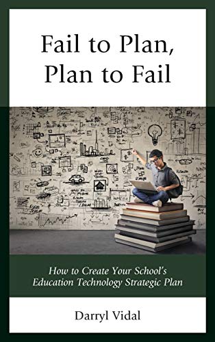 Fail to Plan, Plan to Fail: How to Create Your School's Education Technology Strategic Plan (Mapit(r))