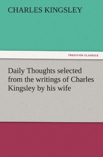 Daily Thoughts selected from the writings of Charles Kingsley by his wife (TREDITION CLASSICS)