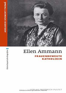 Ellen Ammann: Frauenbewegte Katholikin (kleine bayerische biografien)