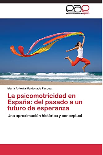 La psicomotricidad en España: del pasado a un futuro de esperanza: Una aproximación histórica y conceptual