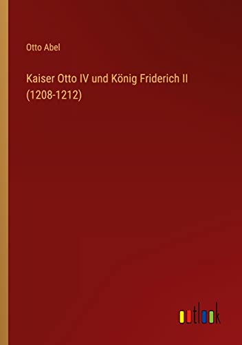 Kaiser Otto IV und König Friderich II (1208-1212)