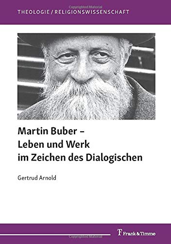 Martin Buber – Leben und Werk im Zeichen des Dialogischen (Theologie/Religionswissenschaft)