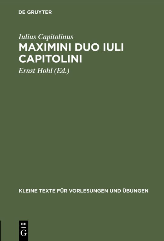 Maximini duo Iuli Capitolini: Aus dem Corpus der sog. Historia Augusta (Kleine Texte für Vorlesungen und Übungen, 172, Band 172)