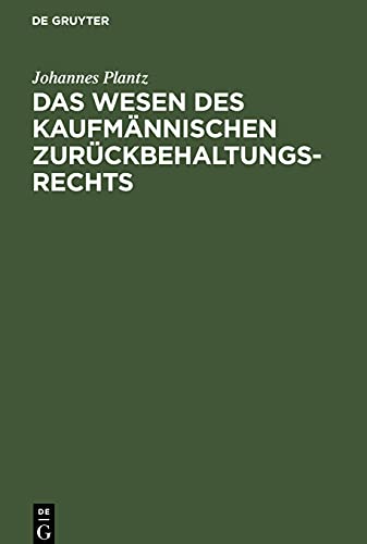 Das Wesen des kaufmännischen Zurückbehaltungsrechts: Geschichtlich entwickelt