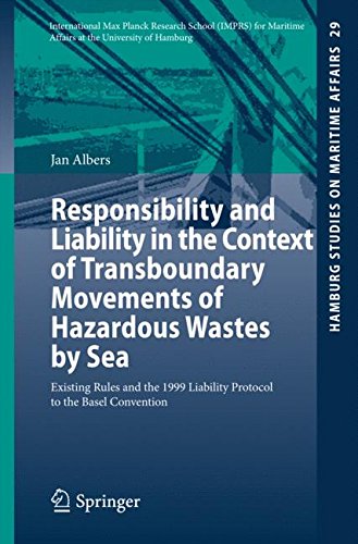 Responsibility and Liability in the Context of Transboundary Movements of Hazardous Wastes by Sea: Existing Rules and the 1999 Liability Protocol to ... (Hamburg Studies on Maritime Affairs)