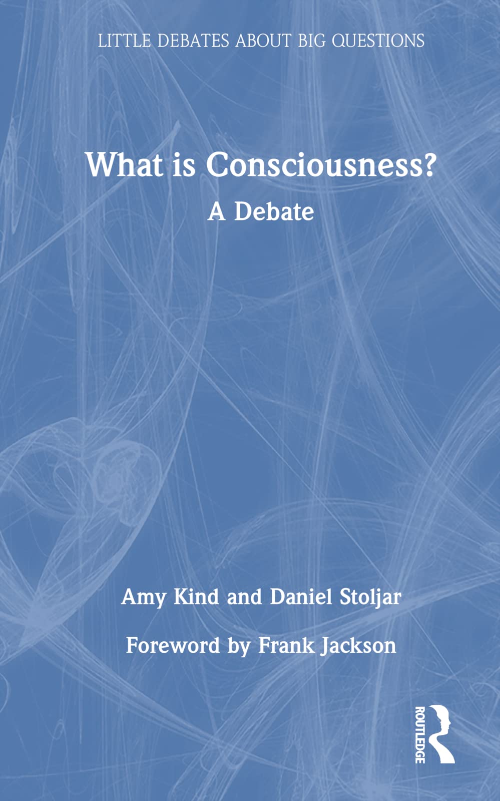 What is Consciousness?: A Debate (Little Debates About Big Questions)