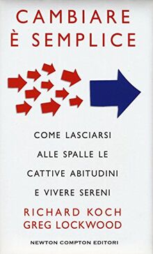 Cambiare è semplice. Come lasciarsi alle spalle le cattive abitudini e vivere sereni