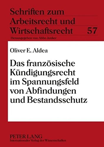 Das französische Kündigungsrecht im Spannungsfeld von Abfindungen und Bestandsschutz (Schriften zum Arbeitsrecht und Wirtschaftsrecht)