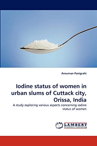 Iodine status of women in urban slums of Cuttack city, Orissa, India: A study exploring various aspects concerning iodine status of women
