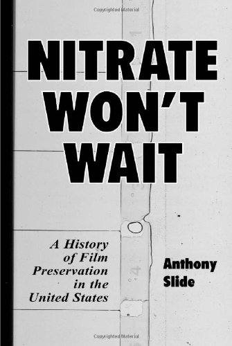 Slide, A: Nitrate Won't Wait: A History of Film Preservation in the United States