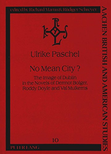 No Mean City?: The Image of Dublin in the Novels of Dermot Bolger, Roddy Doyle and Val Mulkerns (Aachen British and American Studies / Aachener Studien zur Anglistik und Amerikanistik)