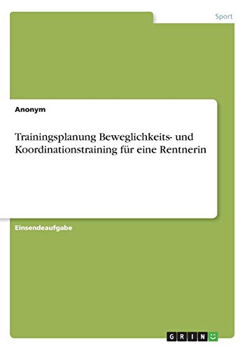 Trainingsplanung Beweglichkeits- und Koordinationstraining für eine Rentnerin