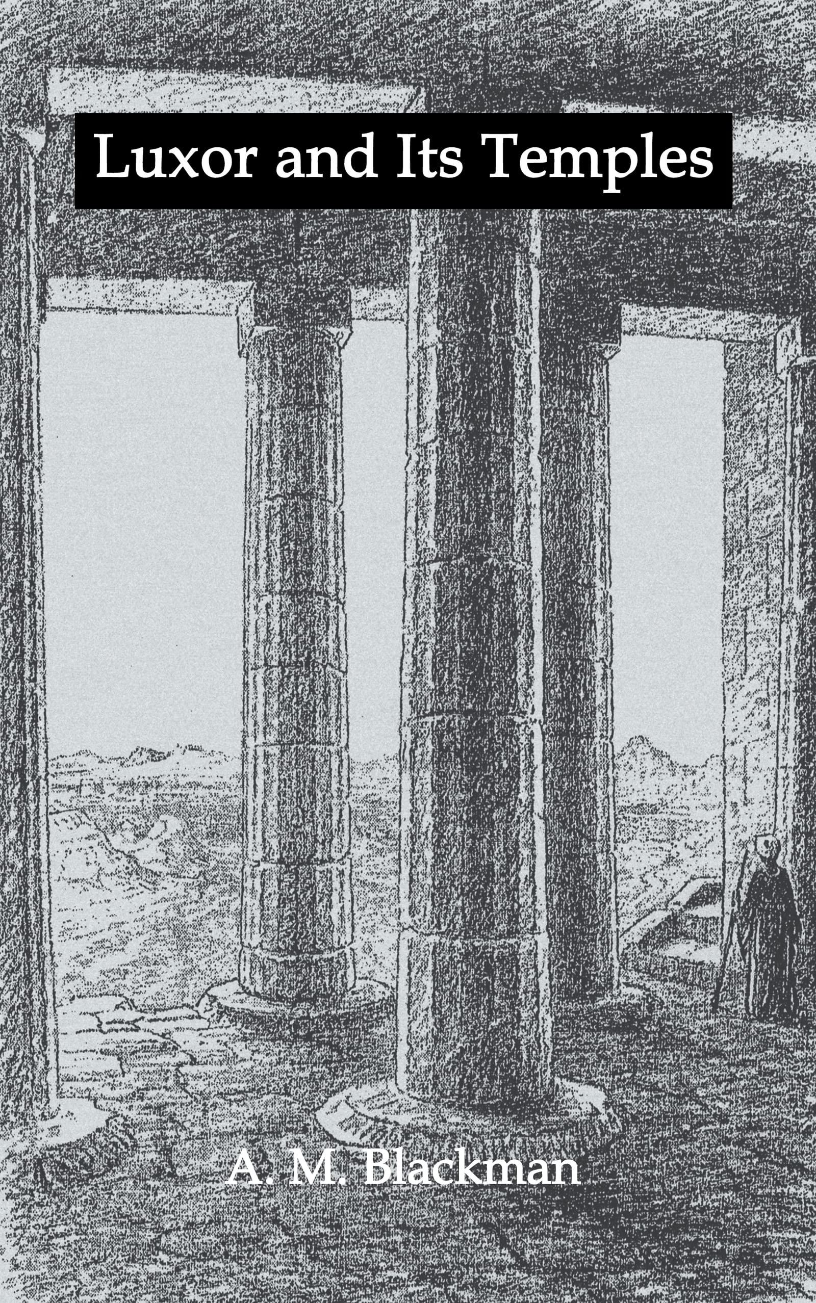 Luxor And Its Temples (Kegan Paul Library Of Ancient Egypt)