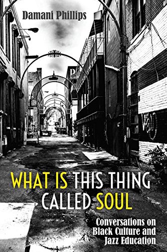 What Is This Thing Called Soul: Conversations on Black Culture and Jazz Education (Black Studies and Critical Thinking, Band 103)