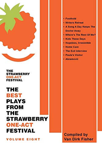 The Best Plays From The Strawberry One-Act Festival Volume Eight: Compiled by Van Dirk Fisher (Fisher, Van Dirk)