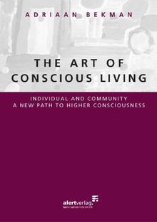 The Art of Conscious Living: Individual and community a new path to higher consciousness von Bekman, Adriaan | Buch | Zustand sehr gut