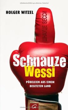 Schnauze Wessi: Pöbeleien aus einem besetzten Land von Witzel, Holger | Buch | Zustand sehr gut