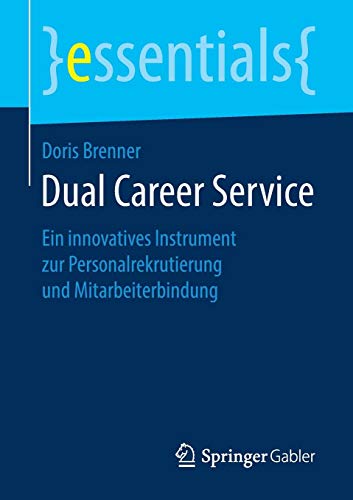 Dual Career Service: Ein innovatives Instrument zur Personalrekrutierung und Mitarbeiterbindung (essentials)