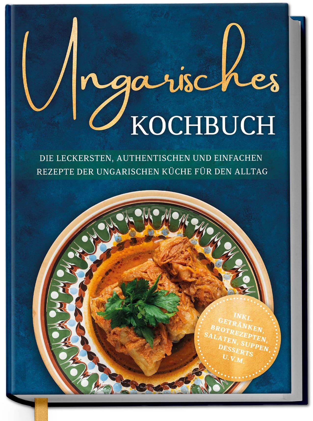 Horváth, Julia: Ungarisches Kochbuch: Die leckersten, authentischen und einfachen Rezepte der ungarischen Küche für den Alltag - inkl. Getränken, Brotrezepten, Salaten, Suppen, Desserts u.v.m.