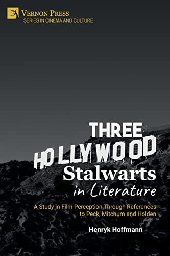 Three Hollywood Stalwarts in Literature: A Study in Film Perception Through References to Peck, Mitchum and Holden (Cinema and Culture)