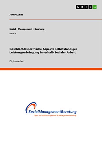 Geschlechtsspezifische Aspekte selbstständiger Leistungserbringung innerhalb Sozialer Arbeit: Diplomarbeit