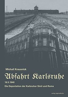 Abfahrt Karlsruhe: 16.5.1940 - Die Deportation der Karlsruher Sinti und Roma