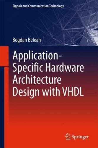 Application-Specific Hardware Architecture Design with VHDL (Signals and Communication Technology)