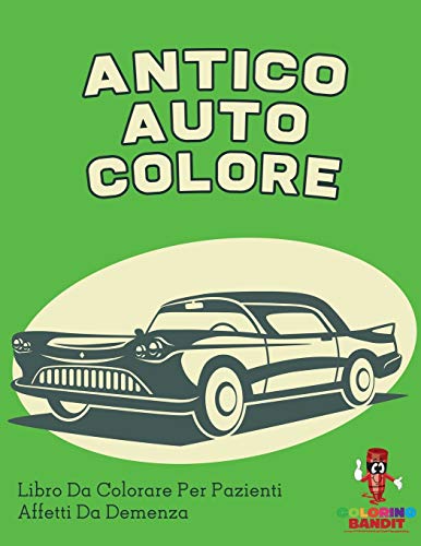 Antico Auto Colore: Libro Da Colorare Per Pazienti Affetti Da Demenza