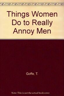 Things Women Do to Really Annoy Men