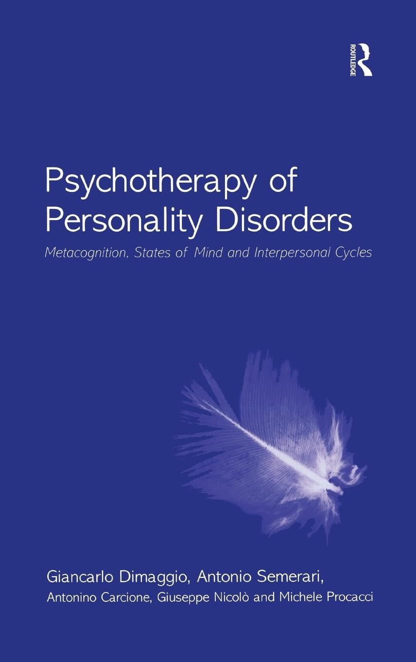 Psychotherapy of Personality Disorders: Metacognition, States of Mind and Interpersonal Cycles