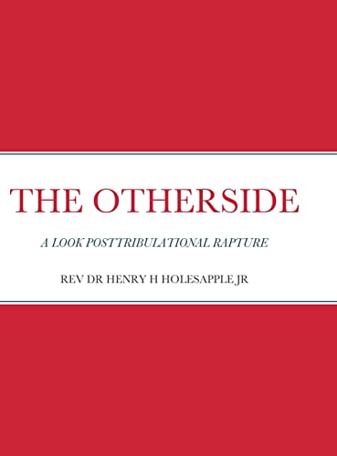 THE OTHERSIDE: A LOOK POSTRIBULATIONAL RAPTURE